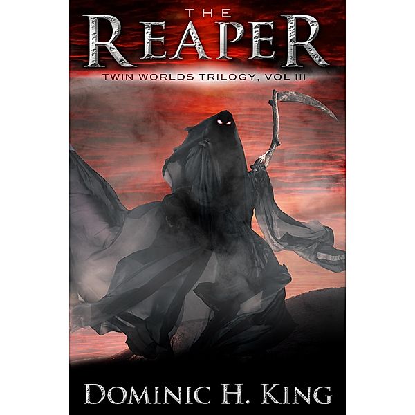 The Reaper (Twin Worlds Trilogy, #3) / Twin Worlds Trilogy, Dominic H. King