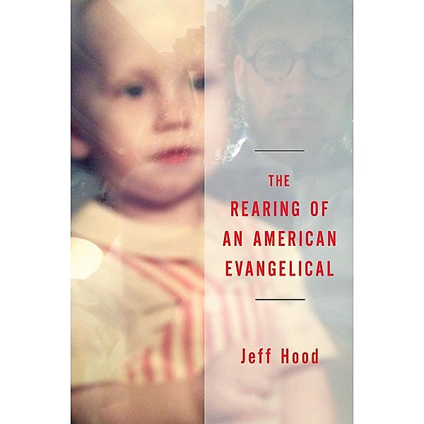 The Rearing of an American Evangelical, Jeff Hood