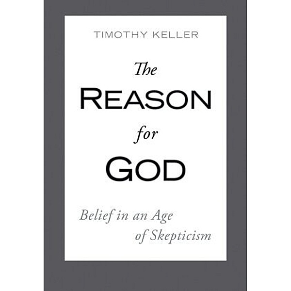 The Reason for God, Belief in an Age of Skepticism, Timothy Keller