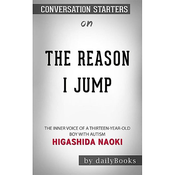 The Reason I Jump: The Inner Voice of a Thirteen-Year-Old Boy with Autism​​​​​​​ by Naoki Higashida​​​​​​​ | Conversation Starters, dailyBooks