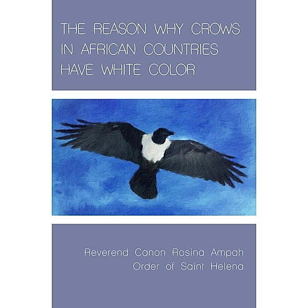 THE REASON WHY CROWS IN AFRICAN COUNTRIES HAVE WHITE COLOR, Rosina Ampah