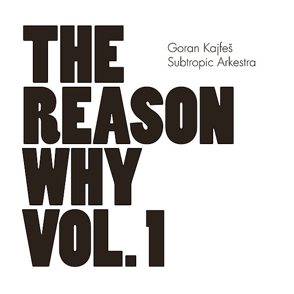 The Reason Why Vol.1, Goran Kajfes, Subtronic Arkestra