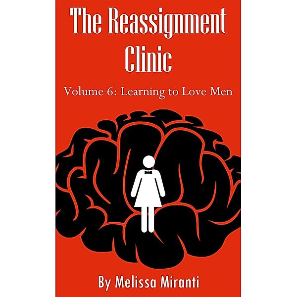 The Reassignment Clinic, Volume 6: Learning to Love Men, Melissa Miranti