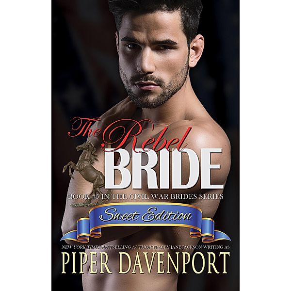 The Rebel Bride - Sweet Edition (Civil War Brides Series - Sweet Editions, #5) / Civil War Brides Series - Sweet Editions, Piper Davenport