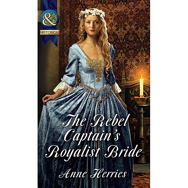 The Rebel Captain's Royalist Bride (Mills & Boon Historical) / Mills & Boon Historical, Anne Herries