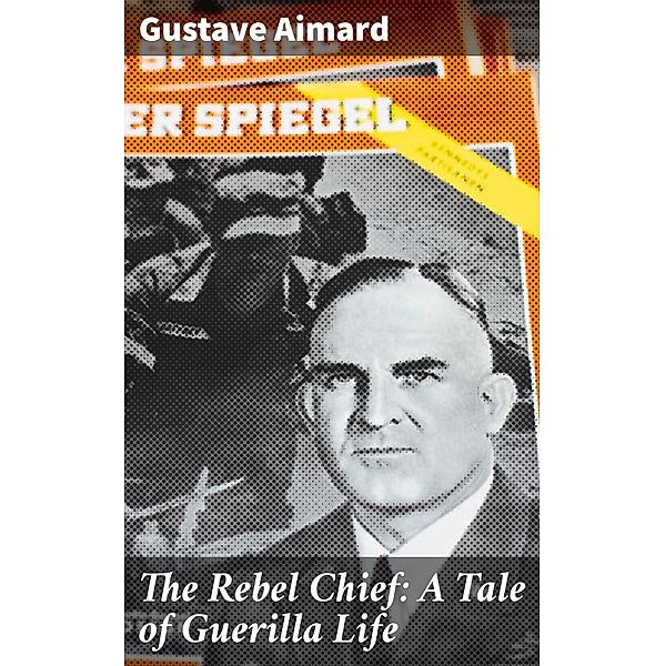 The Rebel Chief: A Tale of Guerilla Life, Gustave Aimard