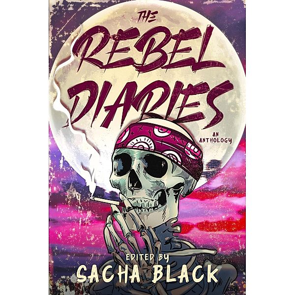 The Rebel Diaries, Sacha Black, J. Ember Hintz, Matt Hollon, Meghan J. Dahl, J A Mortimore, Mark Leslie, Scott Williamson, Kimberly Grymes, Helen Glynn Jones, A. E. Kincaid, L. F. Wham, Val Neil, Jay Renee Lawrence