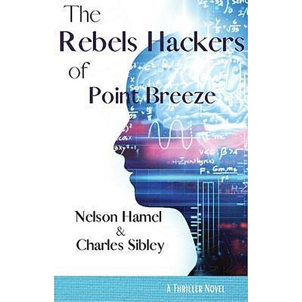 The Rebel Hackers of Point Breeze, Nelson Hamel, Charles Sibley