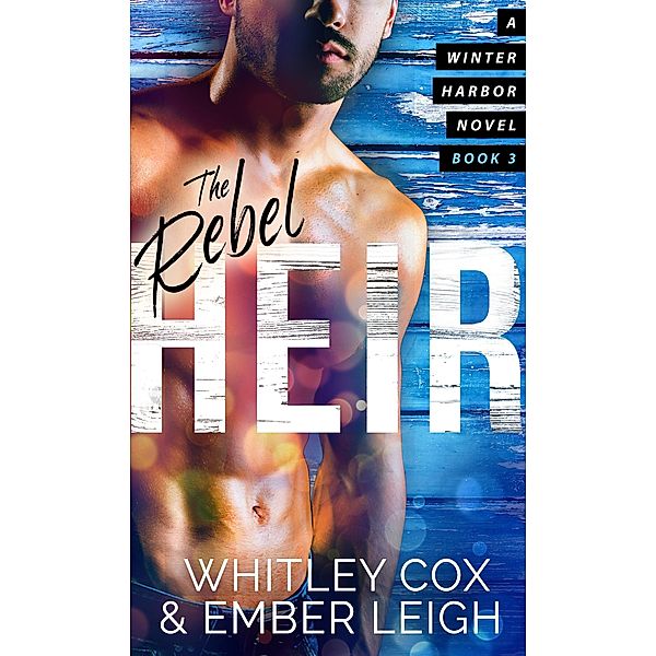The Rebel Heir (Winter Harbor Heroes, #3) / Winter Harbor Heroes, Ember Leigh, Whitley Cox