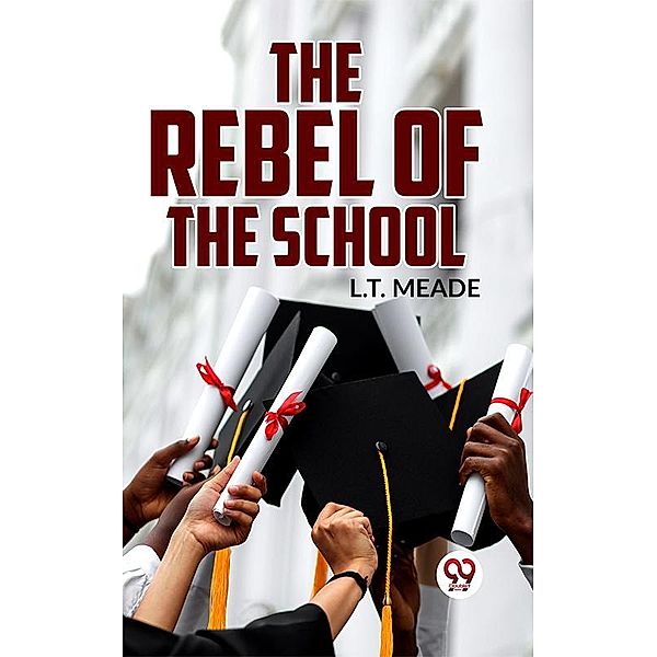 The Rebel Of The School, L. T. Meade