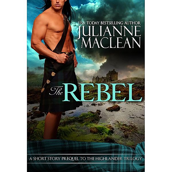 The Rebel (The Highlander Series) / The Highlander Series, Julianne Maclean