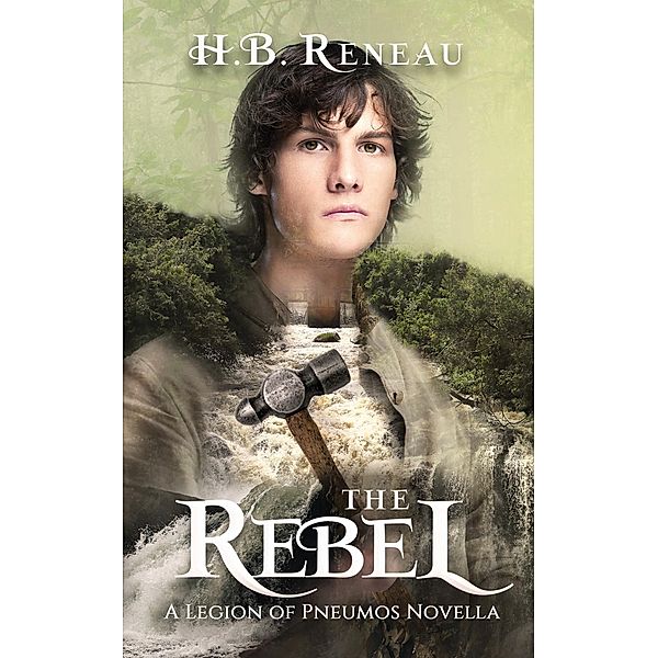 The Rebel (The Legion of Pneumos: Novella Collection, #3) / The Legion of Pneumos: Novella Collection, H. B. Reneau