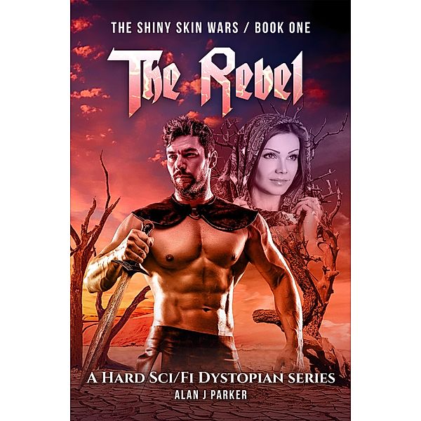 The Rebel (The Shiny Skin Wars, #1) / The Shiny Skin Wars, Alan J Parker