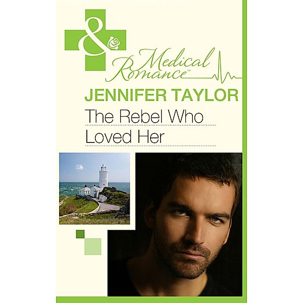 The Rebel Who Loved Her (Mills & Boon Medical) (Bride's Bay Surgery, Book 3), Jennifer Taylor