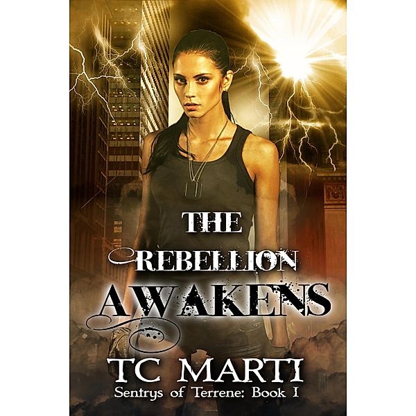 The Rebellion Awakens (Sentrys of Terrene, #1) / Sentrys of Terrene, Tc Marti
