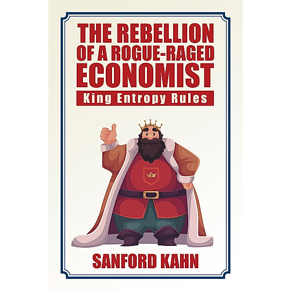 The Rebellion of a Rogue-Raged Economist, Sanford Kahn