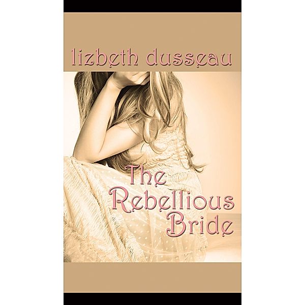 The Rebellious Bride, Lizbeth Dusseau 2017-06-28