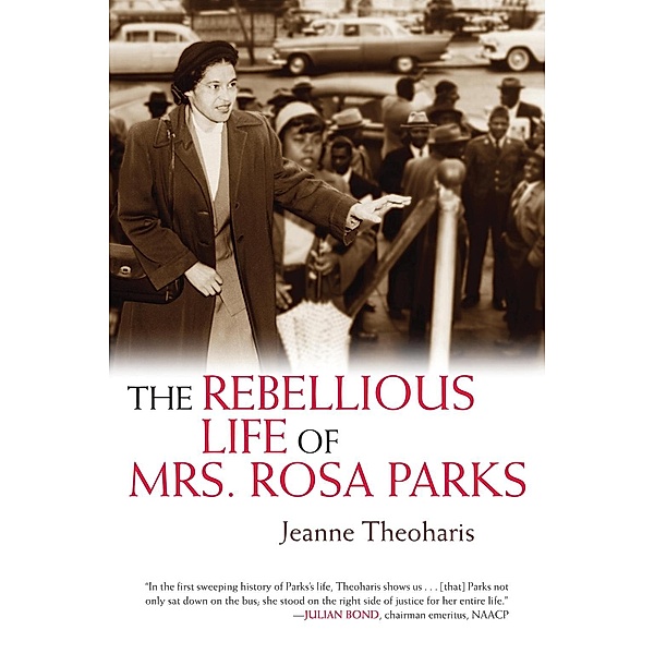 The Rebellious Life of Mrs. Rosa Parks, Jeanne Theoharis