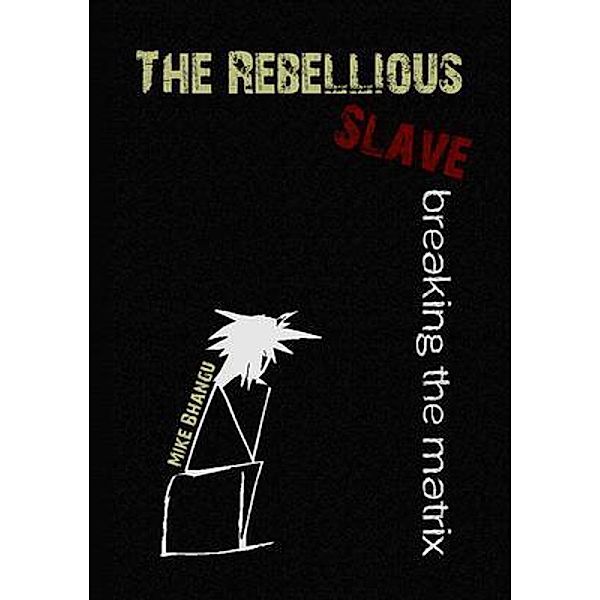 The Rebellious Slave / Bhang-Bhang Productions, Mike Bhangu
