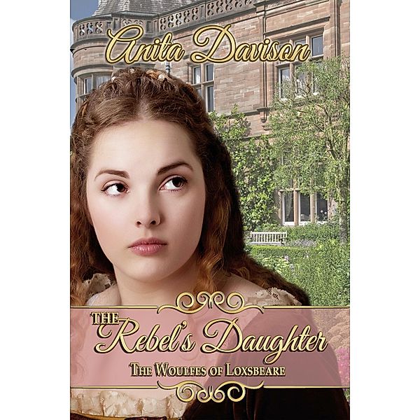 The Rebel's Daughter / The Woulfes of Loxsbeare Bd.1, Anita Davison