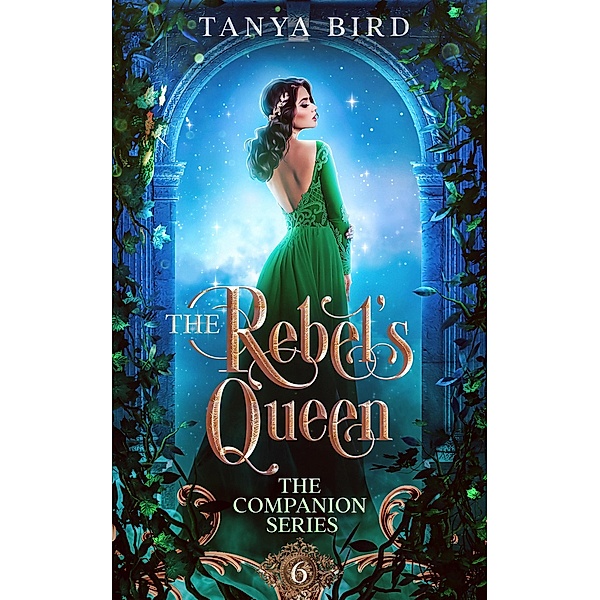 The Rebel's Queen (The Companion Series, #6) / The Companion Series, Tanya Bird