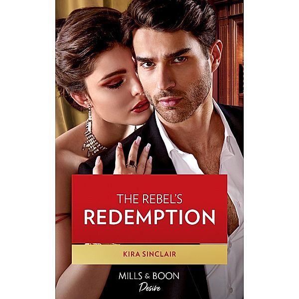 The Rebel's Redemption (Mills & Boon Desire) (Bad Billionaires, Book 1) / Mills & Boon Desire, Kira Sinclair