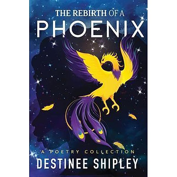 The Rebirth of a Phoenix / Firebird Spark, LLC, Destinee Shipley