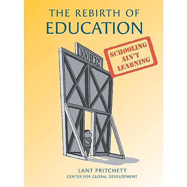 The Rebirth of Education / Center for Global Development, Lant Pritchett