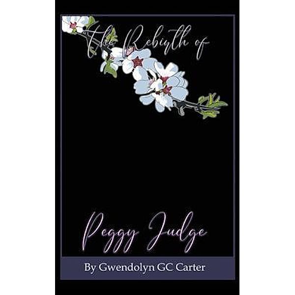 The Rebirth of Peggy Judge / Go To Publish, Gwendolyn GC Carter