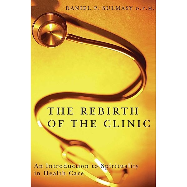 The Rebirth of the Clinic, Daniel P. Sulmasy