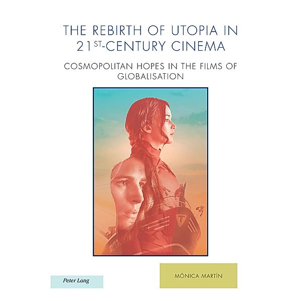 The Rebirth of Utopia in 21st-Century Cinema / Ralahine Utopian Studies Bd.27, Mónica Martín