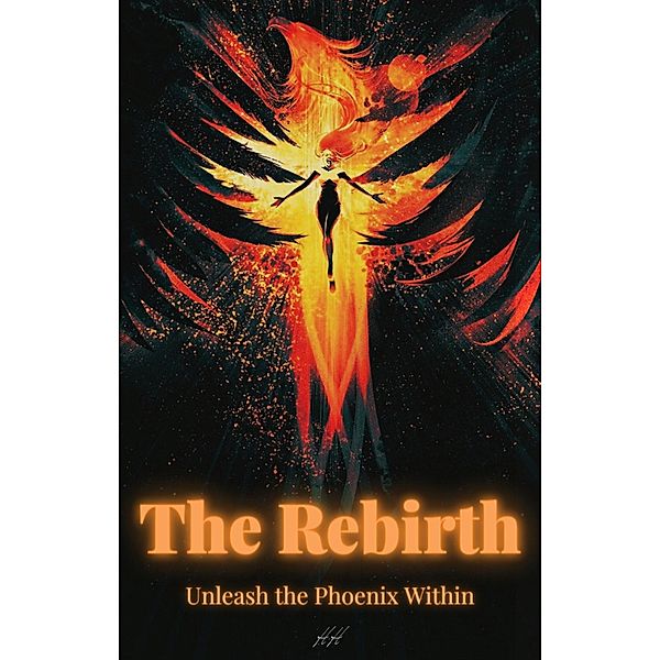 The Rebirth - Unleash the Phoenix Within, H. H