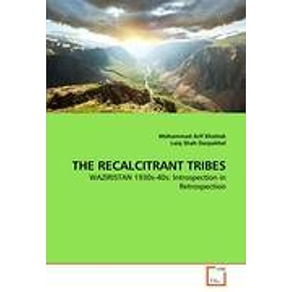 THE RECALCITRANT TRIBES, Mohammad Arif Khattak, Laiq Shah Darpakhel