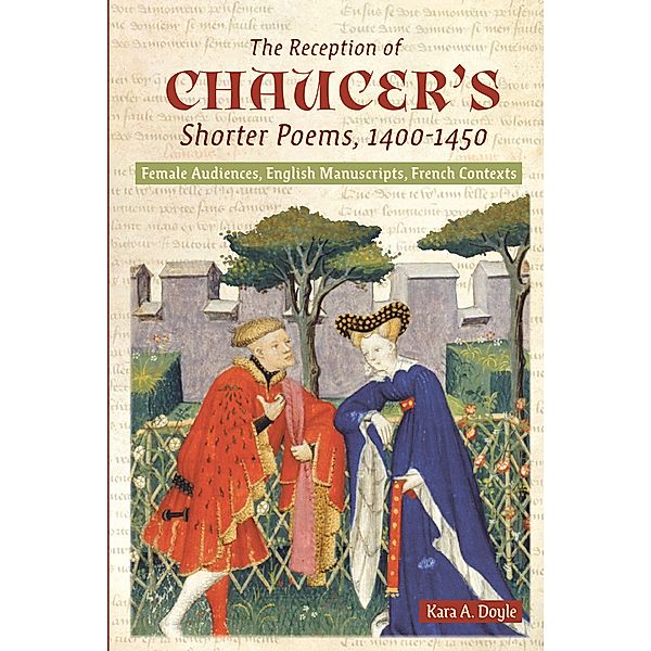 The Reception of Chaucer's Shorter Poems, 1400-1450, Kara A. Doyle