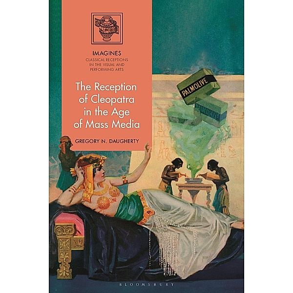 The Reception of Cleopatra in the Age of Mass Media, Gregory N. Daugherty