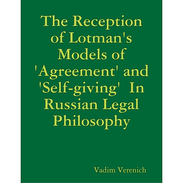 The Reception of Lotman's Models of 'Agreement' and 'Self-giving'  In Russian Legal Philosophy, Vadim Verenich
