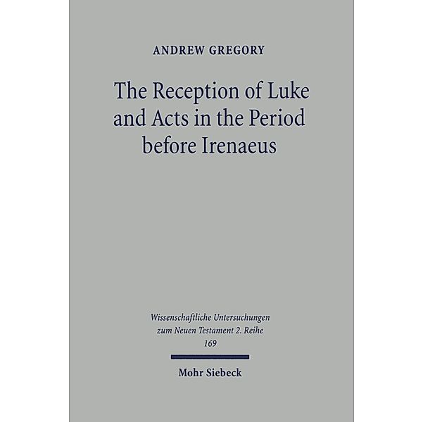 The Reception of Luke and Acts in the Period before Irenaeus, Andrew Gregory