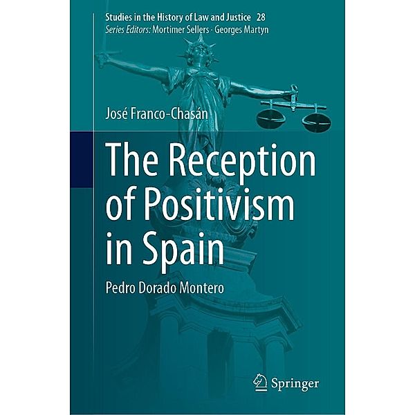 The Reception of Positivism in Spain / Studies in the History of Law and Justice Bd.28, José Franco-Chasán