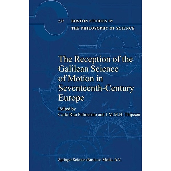 The Reception of the Galilean Science of Motion in Seventeenth-Century Europe / Boston Studies in the Philosophy and History of Science Bd.239