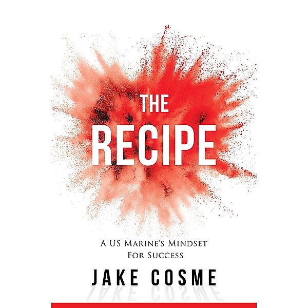 The Recipe: A US Marine's Mindset For Success, Jake Cosme