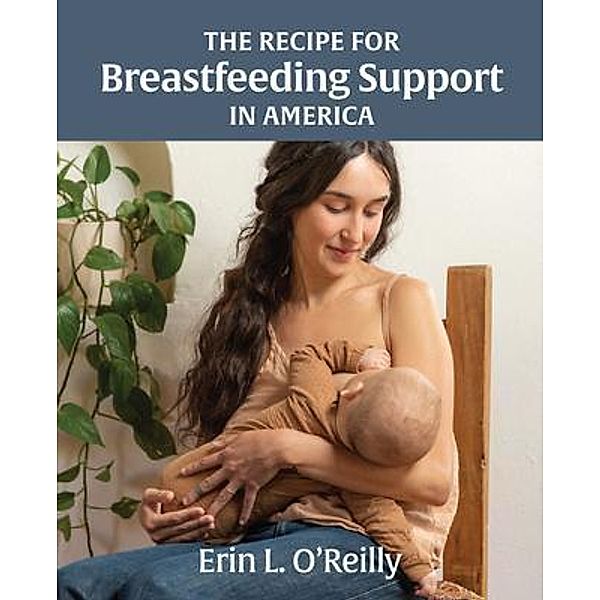 The Recipe for Breastfeeding Support in America, Erin O'Reilly