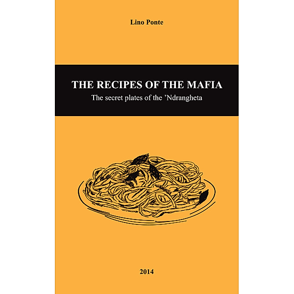 The Recipes of the Mafia: The Secret Plates of the ’Ndrangheta, Lino Ponte