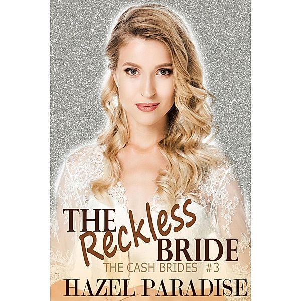 The Reckless Bride (The Cash Brides, #3) / The Cash Brides, Hazel Paradise