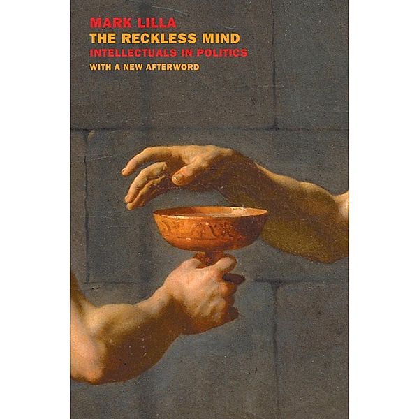 The Reckless Mind: Intellectuals in Politics, Mark Lilla
