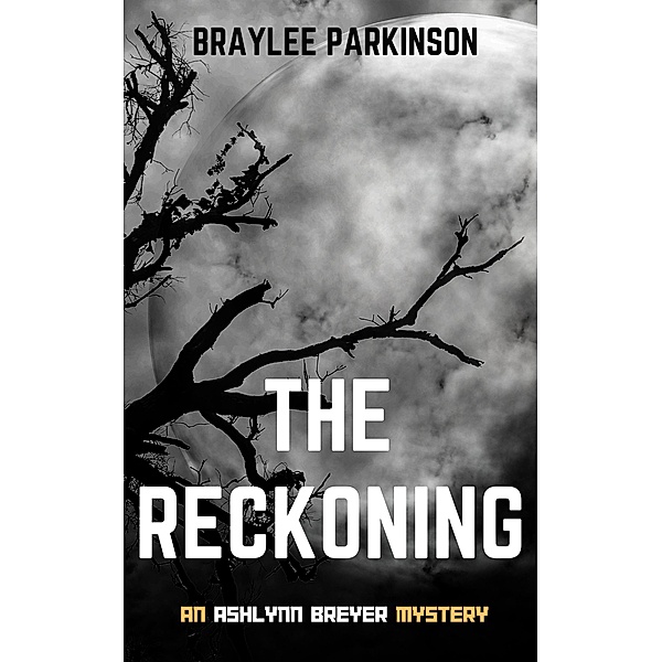 The Reckoning (Ashlynn Breyer, #2) / Ashlynn Breyer, Braylee Parkinson
