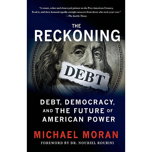 The Reckoning: Debt, Democracy, and the Future of American Power, Michael Moran