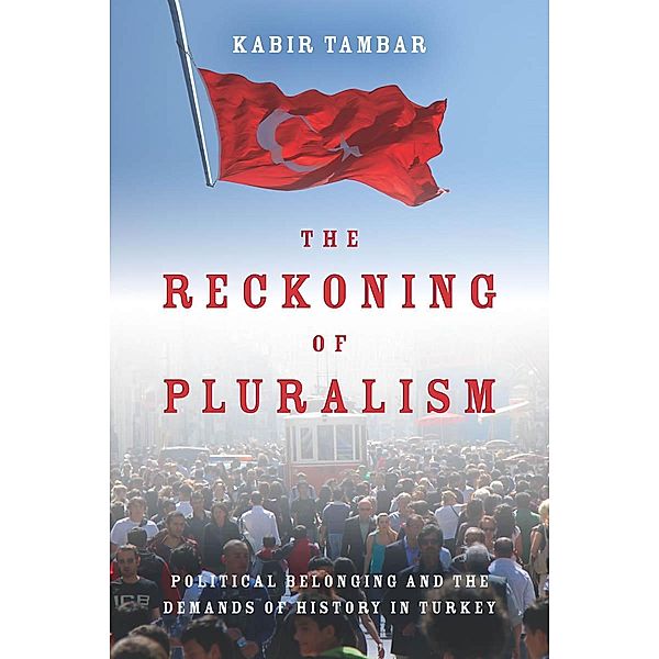 The Reckoning of Pluralism / Stanford Studies in Middle Eastern and Islamic Societies and Cultures, Kabir Tambar