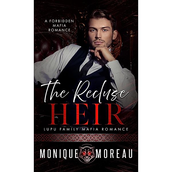 The Recluse Heir: A Forbidden Mafia Romance (Lupu Family Mafia Romance, #2) / Lupu Family Mafia Romance, Monique Moreau