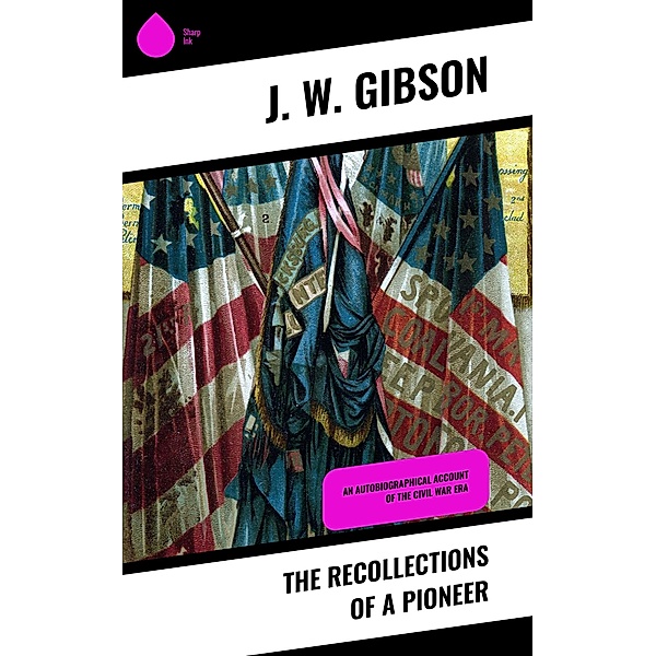 The Recollections of a Pioneer, J. W. Gibson