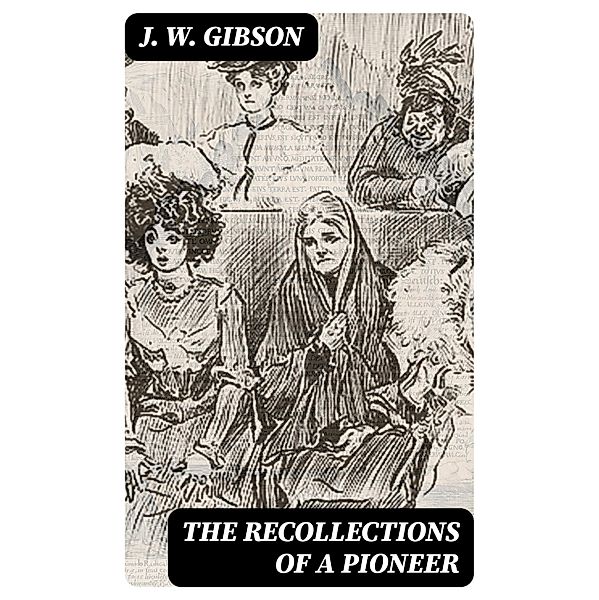 The Recollections of a Pioneer, J. W. Gibson